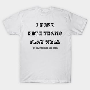 I hope both teams play well T-Shirt